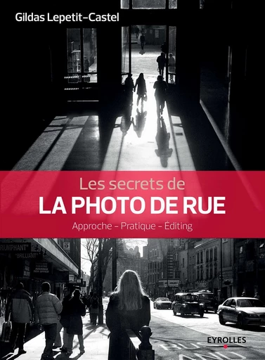 Les secrets de la photo de rue - Gildas Lepetit-Castel - Eyrolles