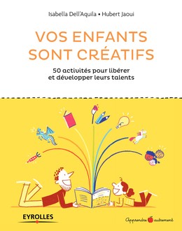 Vos enfants sont créatifs - Isabella Dell'Aquila, Hubert Jaoui - Editions Eyrolles