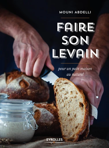 Faire son levain - Mouni Abdelli - Editions Eyrolles