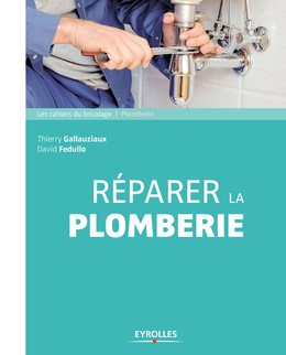 Réparer la plomberie - Thierry Gallauziaux, David Fedullo - Editions Eyrolles