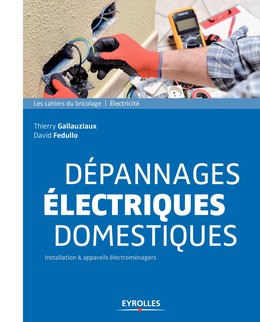 Dépannages électriques domestiques - Thierry Gallauziaux, David Fedullo - Editions Eyrolles