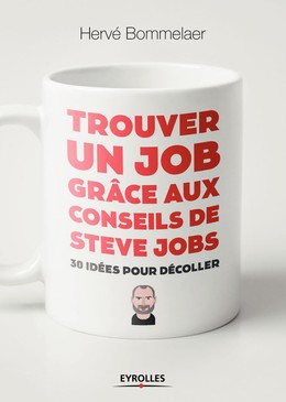 Trouver un job grâce aux conseils de Steve Jobs - Hervé Bommelaer - Editions Eyrolles