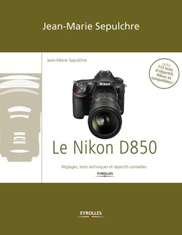 Le Nikon D850 - Jean-Marie Sepulchre - Editions Eyrolles