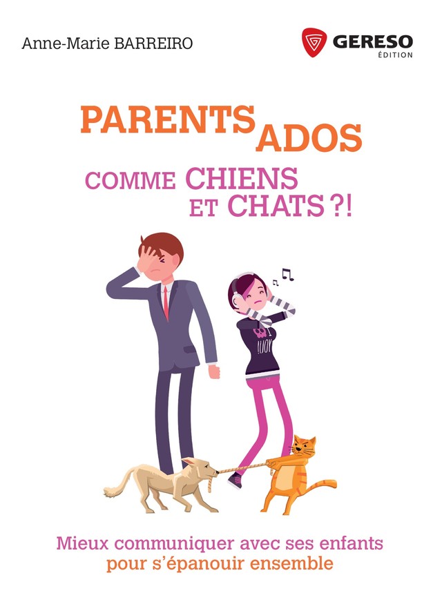 Parents-Ados : Comme chiens et chats ! - Anne-Marie Barreiro - Gereso