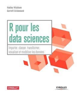 R pour les data sciences - Garrett Grolemund, Hadley Wickham - Editions Eyrolles