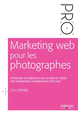 Marketing web pour les photographes - Rachel Nething - Editions Eyrolles