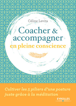Coacher et accompagner en pleine conscience - Céline Lévita - Eyrolles