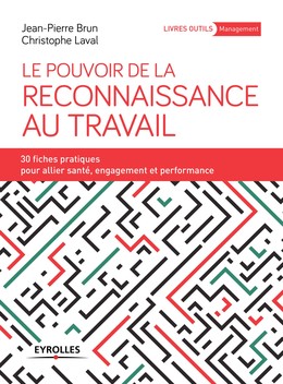 Le pouvoir de la reconnaissance au travail - Christophe Laval, Jean-Pierre Brun - Editions Eyrolles