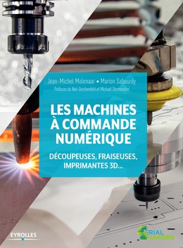 Les machines à commande numérique - Marion Sabourdy, Jean-Michel Molenaar - Editions Eyrolles