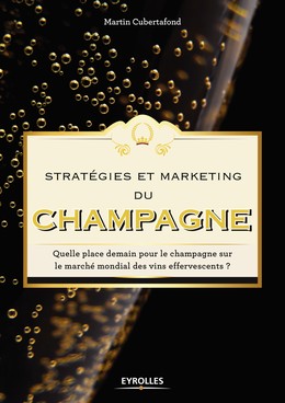 Stratégies et marketing du champagne - Martin Cubertafond - Editions Eyrolles