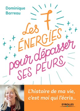 Les 7 énergies pour dépasser ses peurs - Dominique Barreau - Editions Eyrolles