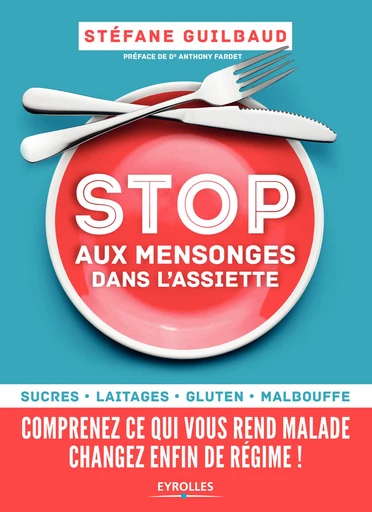 Stop aux mensonges dans l'assiette - Stefane Guilbaud - Editions Eyrolles