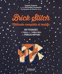 Brick stitch : méthode complète et motifs - Virginie Chatenet, Sébastien Jarry - Editions Eyrolles