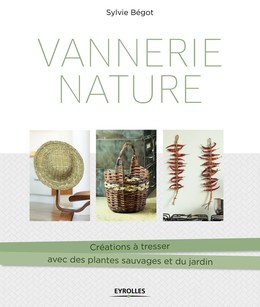 Vannerie nature - Sylvie Bégot - Editions Eyrolles