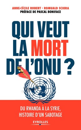 Qui veut la mort de l'ONU ? - Anne-Cécile Robert, Romuald Sciora - Editions Eyrolles