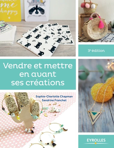 Vendre et mettre en avant ses créations - Sophie-Charlotte Chapman, Sandrine Franchet - Editions Eyrolles