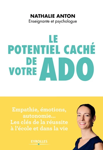 Le potentiel caché de votre ado - Nathalie Anton - Eyrolles