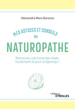 Mes astuces et conseils de naturopathe - Alessandra Moro Buronzo - Editions Eyrolles