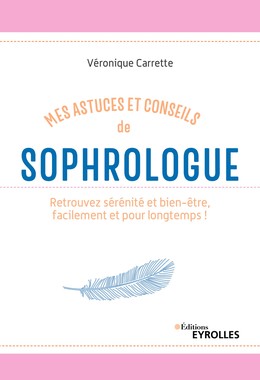 Mes astuces et conseils de sophrologue - Véronique Carrette - Editions Eyrolles