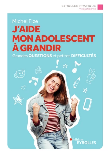 J'aide mon ado à grandir - Michel Fize - Editions Eyrolles