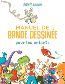 Manuel de bande dessinée pour les enfants - Lorenzo Chiavini - Editions Eyrolles