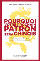 Pourquoi votre prochain patron sera Chinois - Denis Jacquet, Homéric de Sarthe - Eyrolles