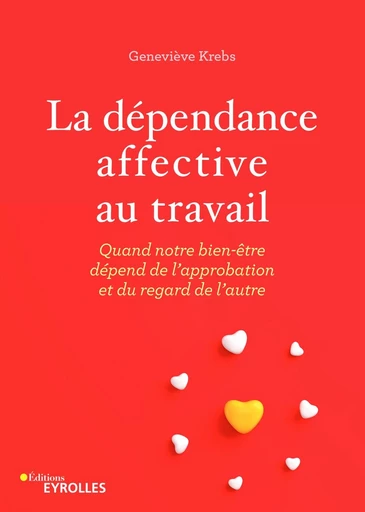 La dépendance affective au travail - Geneviève Krebs - Editions Eyrolles