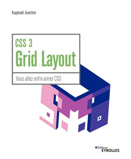 CSS 3 Grid Layout - Raphaël Goetter - Editions Eyrolles