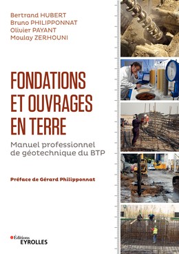 Fondations et ouvrages en terre - Bertrand Hubert, Bruno Philipponnat, Olivier Payant, Moulay Zerhouni - Editions Eyrolles