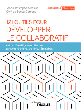 121 outils pour développer le collaboratif - Cyril de Sousa Cardoso, Jean-Christophe Messina - Eyrolles