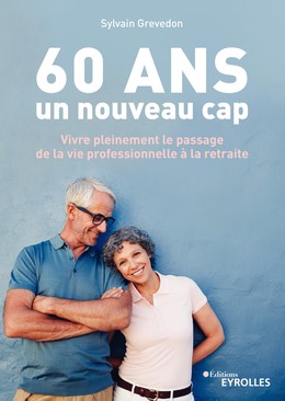 60 ans, un nouveau cap - Sylvain Grevedon - Editions Eyrolles