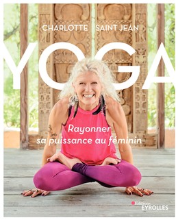 Yoga : rayonner sa puissance au féminin - Charlotte Saint-Jean - Editions Eyrolles