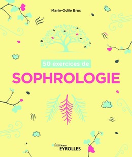 50 exercices de sophrologie - Marie-Odile Brus - Editions Eyrolles