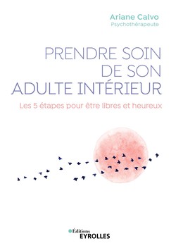 Prendre soin de son adulte intérieur - Ariane Calvo - Editions Eyrolles