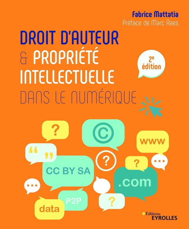 Droit d'auteur et propriété intellectuelle dans le numérique - Fabrice Mattatia - Eyrolles