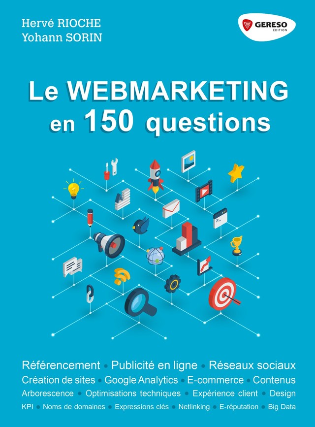 Le webmarketing en 150 questions - Hervé Rioche, Yohann SORIN - Gereso