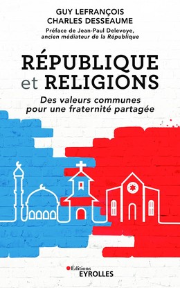 République et religions - Guy Lefrançois, Charles Desseaume - Editions Eyrolles