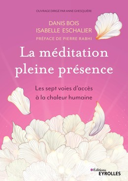 La méditation pleine présence - Danis Bois, Isabelle Eschalier - Editions Eyrolles