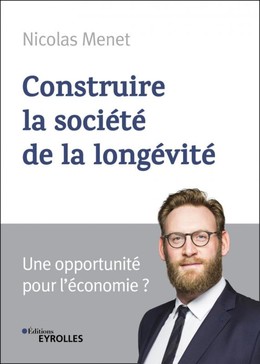 Construire la société de la longévité - Nicolas Menet - Editions Eyrolles