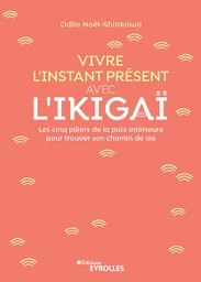 Vivre l'instant présent avec l'Ikigaï