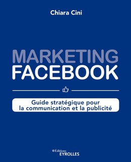 Marketing Facebook - Chiara Cini - Editions Eyrolles