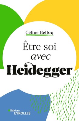 Etre soi avec Heidegger - Céline Belloq - Editions Eyrolles