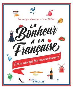 Le bonheur à la française - Jean-luc Millar, Dominique Barreau - Editions Eyrolles