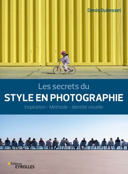 Les secrets du style en photographie - Denis Dubesset - Editions Eyrolles