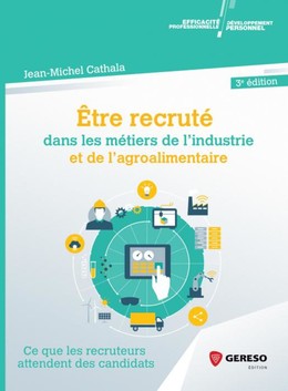Être recruté dans les métiers de l'industrie et de l'agroalimentaire - Jean-Michel Cathala - Gereso