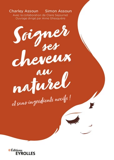 Soigner ses cheveux au naturel - Charley Assoun, Simon Assoun, Claire Sejournet - Editions Eyrolles