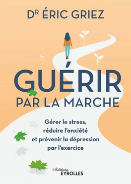 Guérir par la marche - Éric Griez - Eyrolles