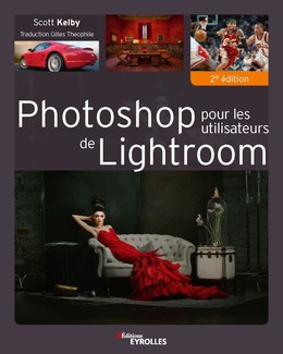 Photoshop pour les utilisateurs de Lightroom - Scott Kelby - Editions Eyrolles