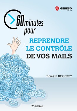 60 minutes pour reprendre le contrôle de vos mails - Romain Bisseret - Gereso