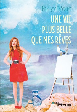 Une vie plus belle que mes rêves - Marilyse Trécourt - Editions Eyrolles